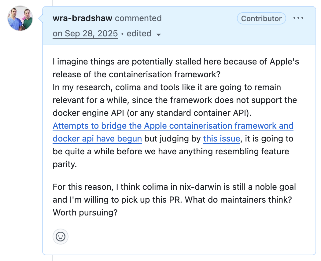 GitHub timeline comment from contributor wra-bradshaw (September 28, 2025). The comment argues that Apple's containerization framework does not yet support the Docker Engine API, so Colima remains relevant. It mentions ongoing efforts to bridge Apple's framework with the Docker API, notes feature parity is still far away, and asks maintainers whether continuing a nix-darwin Colima integration PR is worthwhile.